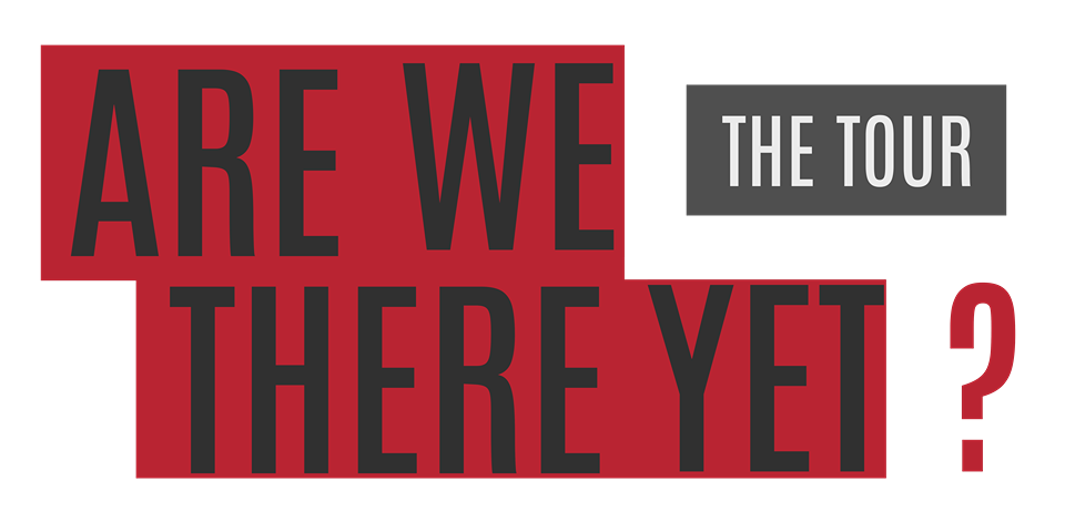 ARE WE THERE YET? Tour